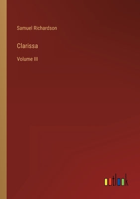Clarissa: Volume III by Richardson, Samuel