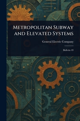 Metropolitan Subway and Elevated Systems by Company, General Electric