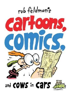 Rob Feldman's Cartoons, Comics and Cows in Cars by Feldman, Rob