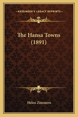 The Hansa Towns (1891) by Zimmern, Helen