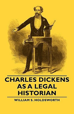Charles Dickens as a Legal Historian by Holdsworth, William S.
