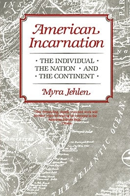 American Incarnation: The Individual, the Nation, and the Continent by Jehlen, Myra