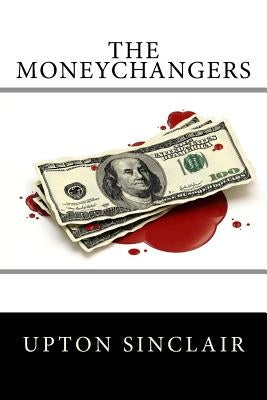 The Moneychangers by Sinclair, Upton