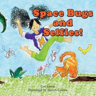Space Bugs and Selfies: A story about being yourself, space bugs and farting. by Genn, Lex