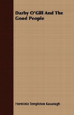 Darby O'Gill And The Good People by Kavanagh, Herminie Templeton