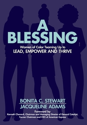 A Blessing: Women of Color Teaming Up to Lead, Empower and Thrive by Stewart, Bonita C.