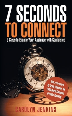 7 Seconds to Connect: 3 Steps to Engage Your Audience with Confidence by Jenkins, Carolyn