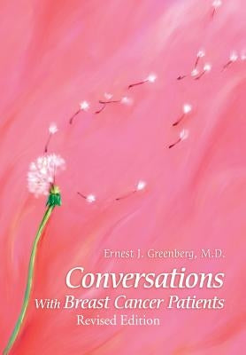 Conversations with Breast Cancer Patients: Revised Edition 2015 by Ernest Greenberg, MD