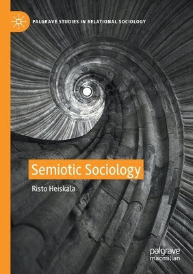 Semiotic Sociology by Heiskala, Risto