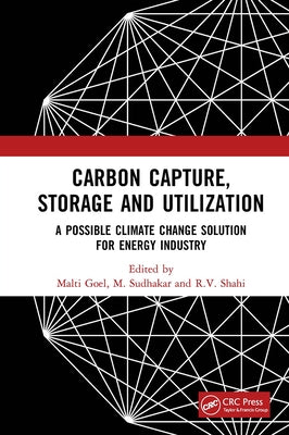 Carbon Capture, Storage and Utilization: A Possible Climate Change Solution for Energy Industry by Goel, Malti