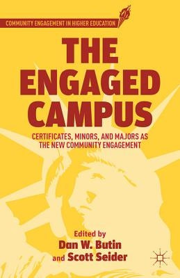 The Engaged Campus: Certificates, Minors, and Majors as the New Community Engagement by Butin, D.