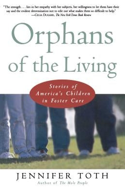 Orphans of the Living: Stories of Americas Children in Foster Care by Toth, Jennifer