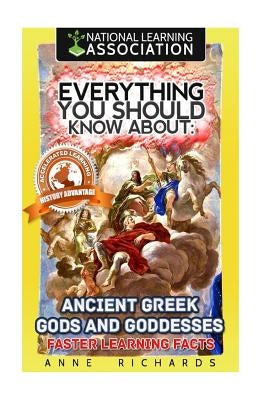 Everything You Should Know About: Ancient Greek Gods and Goddesses: Faster Learning Facts by Richards, Anne