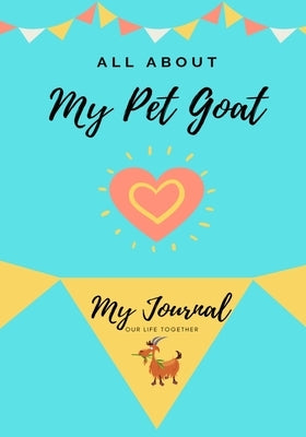 All About My Pet Goat: My Journal Our Life Together by Co, Petal Publishing