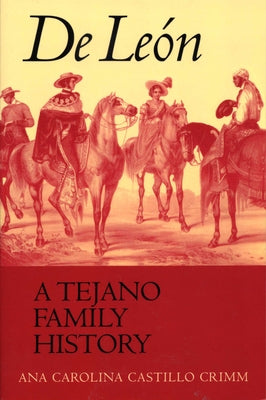 de León, a Tejano Family History by Crimm, Ana Carolina Castillo
