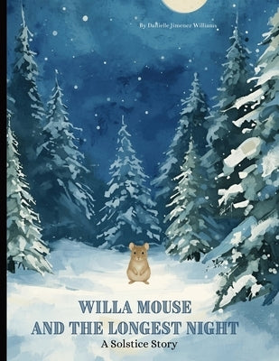 Willa Mouse and the Longest Night: A Solstice Story by Jimenez Williams, Danielle