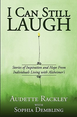 I Can Still Laugh: Stories of Inspiration and Hope from Individuals Living with Alzheimer's by Dembling, Sophia