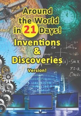 Around the World in 21 Days: Inventions & Discoveries Version! by Sky, Leon