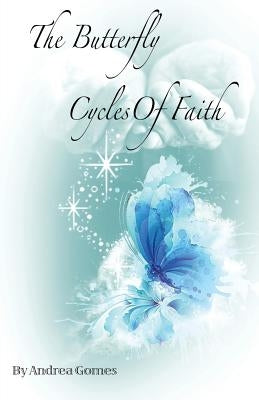 The Butterfly Cycles Of Faith by Gomes, Andrea