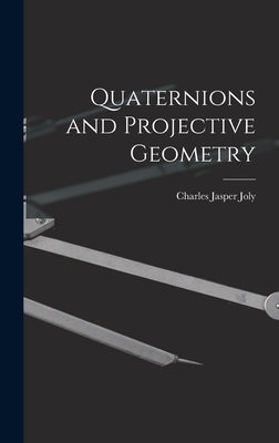 Quaternions and Projective Geometry by Joly, Charles Jasper