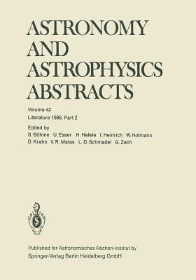Astronomy and Astrophysics Abstracts: Volume 42 Literature 1986, Part 2 by Böhme, S.