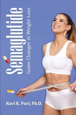 Semaglutide: Game Changer in Weight Loss by Puri, Ravi K.