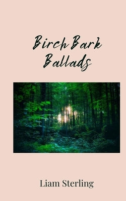 Birch Bark Ballads by Sterling, Liam