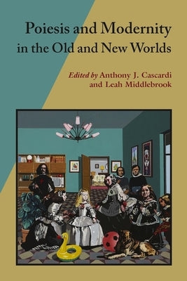Poiesis and Modernity in the Old and New Worlds by Cascardi, Anthony J.