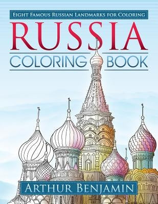 Russia Coloring Book: 8 Famous Russian Landmarks for Coloring by Benjamin, Arthur