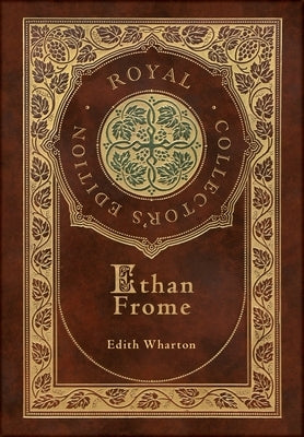 Ethan Frome (Royal Collector's Edition) (Case Laminate Hardcover with Jacket) by Wharton, Edith