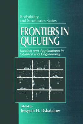 Frontiers in Queueing: Models and Applications in Science and Engineering by Dshalalow, Jewgeni H.