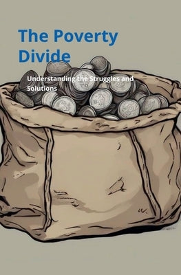 Poverty Divide: Understanding the Struggles and Solutions by Ip, Thomas