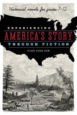 Experiencing America's Story Through Fiction: Historical Novels for Grades 7-12 by Crew, Hilary Susan