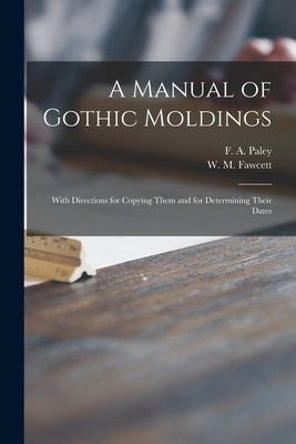 A Manual of Gothic Moldings: With Directions for Copying Them and for Determining Their Dates by Paley, F. a. (Frederick Apthorp) 181