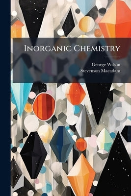 Inorganic Chemistry by Wilson, George