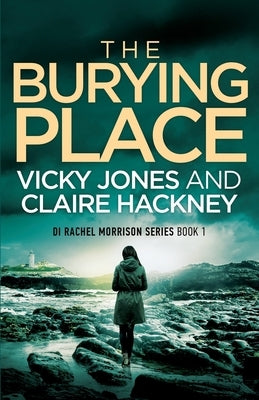 The Burying Place: A Gripping Police Procedural Psychological Thriller set in Cornwall with a Chilling Twist! by Jones, Vicky