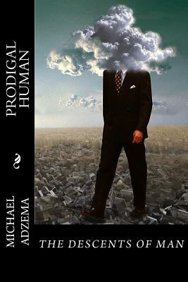 Prodigal Human: The Descents of Man by Adzema, Michael