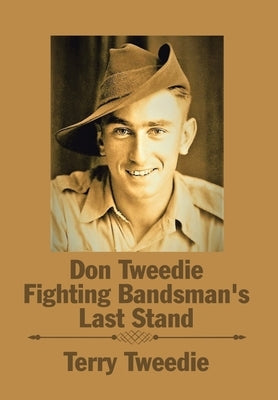 Don Tweedie Fighting Bandsman's Last Stand by Tweedie, Terry