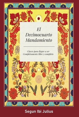 El Decimocuarto Mandamiento: Claves para llegar a ser Completamente libre y completo by Julius, Segun Ibi