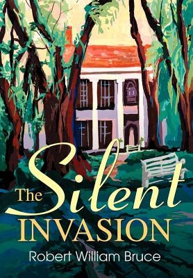 The Silent Invasion by Bruce, Robert William