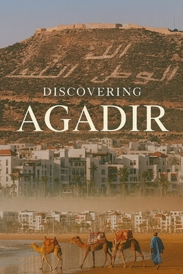 Discovering Agadir by Avallone, Marcello