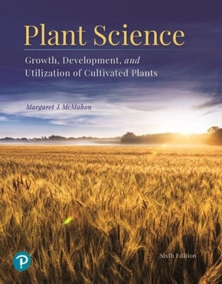 Plant Science: Growth, Development, and Utilization of Cultivated Plants by McMahon, Margaret