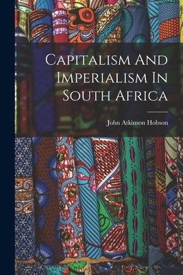 Capitalism And Imperialism In South Africa by Hobson, John Atkinson