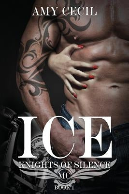 Ice: Knights of Silence MC by Cecil, Amy