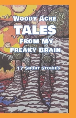 Woody Acre TALES From My Freaky Brain by Acre, Woody