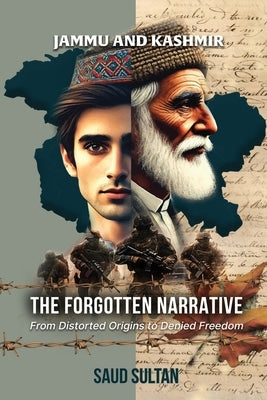 Jammu and Kashmir - The Forgotten Narrative by Sultan, Saud