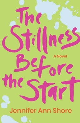 The Stillness Before the Start by Shore, Jennifer Ann
