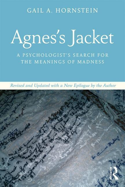 Agnes's Jacket: A Psychologist's Search for the Meanings of Madness.Revised and Updated with a New Epilogue by the Author by Hornstein, Gail A.
