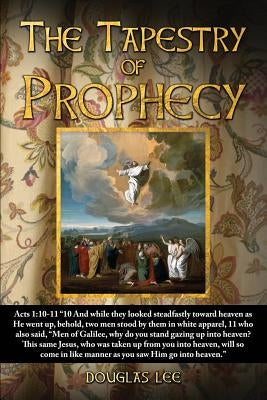 The Tapestry of Prophecy by Lee, Douglas