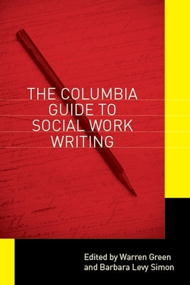 The Columbia Guide to Social Work Writing by Green, Warren